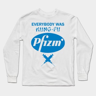 Everybody was Kung Fu Pfizing Long Sleeve T-Shirt